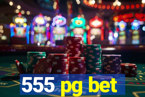 555 pg bet